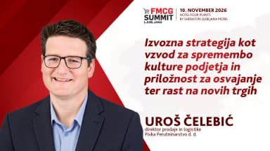 6. FMCG Summit Ljubljana/ UROŠ ČELEBIĆ: Izvozna strategija kot vzvod za spremembo kulture podjetja in priložnost za osvajanje ter rast  na novih trgih