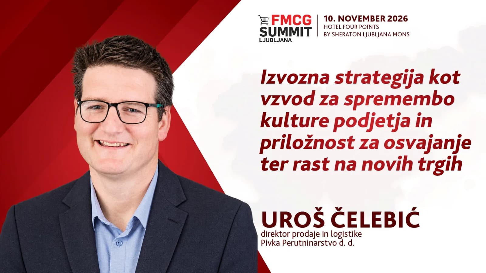 6. FMCG Summit Ljubljana/ UROŠ ČELEBIĆ: Izvozna strategija kot vzvod za spremembo kulture podjetja in priložnost za osvajanje ter rast  na novih trgih