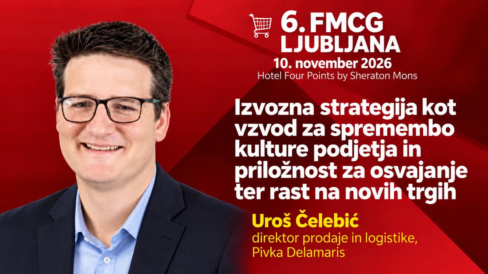 6. FMCG Summit Ljubljana/ UROŠ ČELEBIĆ: Izvozna strategija kot vzvod za spremembo kulture podjetja in priložnost za osvajanje ter rast  na novih trgih
